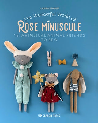 Wonderful World of Rose Minuscule, The: 18 Whimsical animal friends to sew - Paperback | Diverse Reads