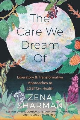 The Care We Dream of: Liberatory and Transformative Approaches to LGBTQ+ Health - Paperback