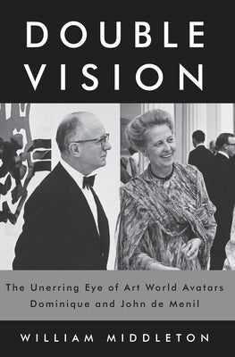 Double Vision: The Unerring Eye of Art World Avatars Dominique and John de Menil - Hardcover | Diverse Reads