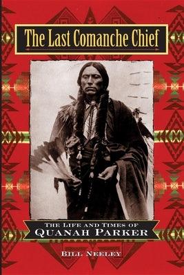 The Last Comanche Chief: The Life and Times of Quanah Parker - Paperback | Diverse Reads