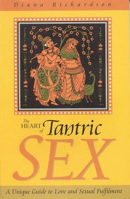 The Heart of Tantric Sex: A Unique Guide to Love and Sexual Fulfillment - Paperback | Diverse Reads