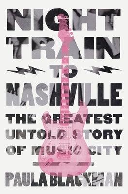 Night Train to Nashville: The Greatest Untold Story of Music City - Hardcover |  Diverse Reads