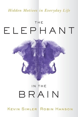 The Elephant in the Brain: Hidden Motives in Everyday Life - Paperback | Diverse Reads