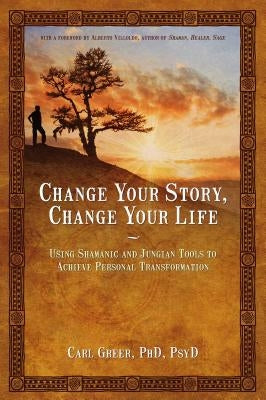 Change Your Story, Change Your Life: Using Shamanic and Jungian Tools to Achieve Personal Transformation - Paperback | Diverse Reads