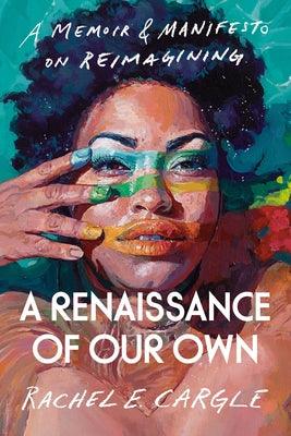 A Renaissance of Our Own: A Memoir & Manifesto on Reimagining - Hardcover |  Diverse Reads