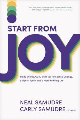 Start from Joy: Trade Shame, Guilt, and Fear for Lasting Change, a Lighter Spirit, and a More Fulfilling Life - Paperback | Diverse Reads