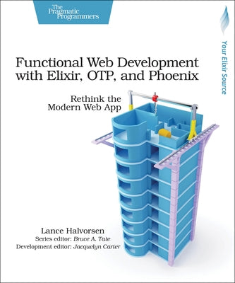 Functional Web Development with Elixir, OTP, and Phoenix: Rethink the Modern Web App - Paperback | Diverse Reads