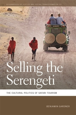 Selling the Serengeti: The Cultural Politics of Safari Tourism - Paperback | Diverse Reads