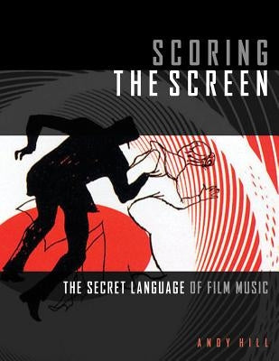 Scoring the Screen: The Secret Language of Film Music - Paperback | Diverse Reads