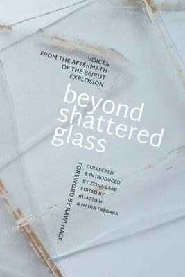 Beyond Shattered Glass: Voices from the Aftermath of the Beirut Explosion - Paperback