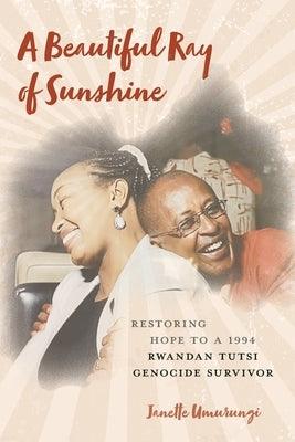 A Beautiful Ray of Sunshine: Restoring Hope to a 1994 Rwandan Tutsi Genocide Survivor - Paperback | Diverse Reads