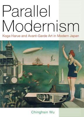 Parallel Modernism: Koga Harue and Avant-Garde Art in Modern Japan - Hardcover