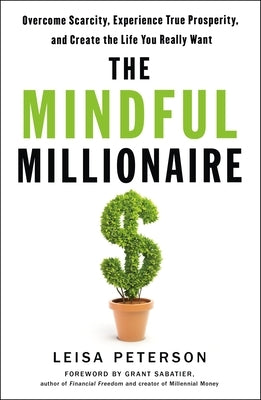 The Mindful Millionaire: Overcome Scarcity, Experience True Prosperity, and Create the Life You Really Want - Paperback | Diverse Reads