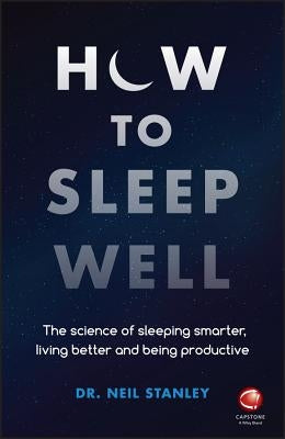How to Sleep Well: The Science of Sleeping Smarter, Living Better and Being Productive - Paperback | Diverse Reads