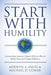Start With Humility: Lessons from America's Quiet CEOs on How to Build Trust and Inspire Followers - Paperback | Diverse Reads