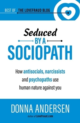 Seduced by a Sociopath: How Antisocials, Narcissists and Psychopaths Use Human Nature Against You - Paperback | Diverse Reads