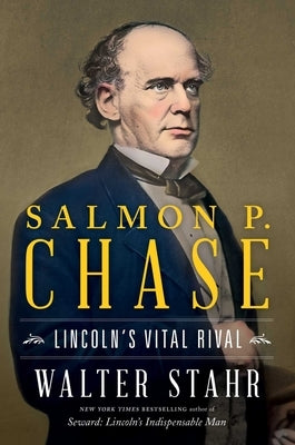 Salmon P. Chase: Lincoln's Vital Rival - Hardcover | Diverse Reads