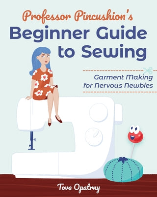 Professor Pincushion's Beginner Guide to Sewing: Garment Making for Nervous Newbies - Paperback | Diverse Reads