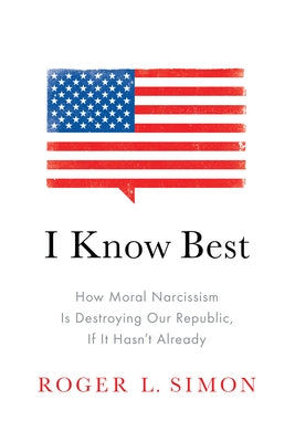I Know Best: How Moral Narcissism Is Destroying Our Republic, If It Hasn't Already - Paperback | Diverse Reads
