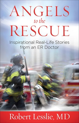 Angels to the Rescue: Inspirational Real-Life Stories from an ER Doctor - Paperback | Diverse Reads