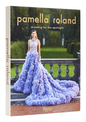 Pamella Roland: Dressing for the Spotlight - Hardcover | Diverse Reads
