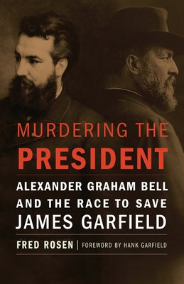 Murdering the President: Alexander Graham Bell and the Race to Save James Garfield - Hardcover | Diverse Reads
