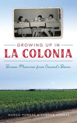 Growing Up in La Colonia: Boomer Memories from Oxnard's Barrio - Hardcover | Diverse Reads