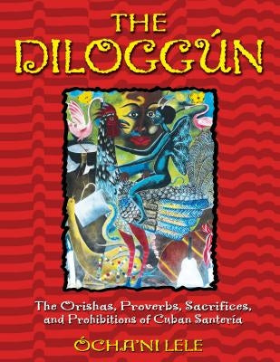 The DiloggÃºn: The Orishas, Proverbs, Sacrifices, and Prohibitions of Cuban SanterÃ­a - Hardcover | Diverse Reads
