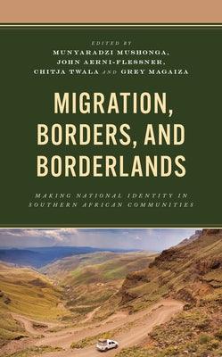Migration, Borders, and Borderlands: Making National Identity in Southern African Communities - Hardcover | Diverse Reads
