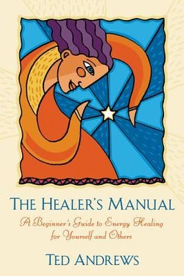 The Healer's Manual: A Beginner's Guide to Energy Healing for Yourself and Others - Paperback | Diverse Reads