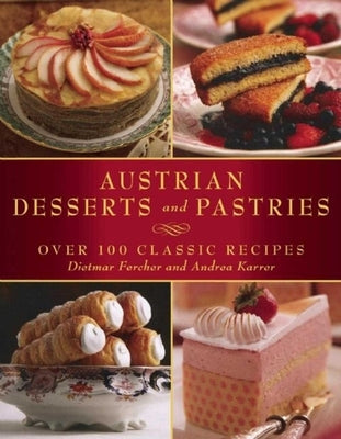 Austrian Desserts and Pastries: Over 100 Classic Recipes - Paperback | Diverse Reads