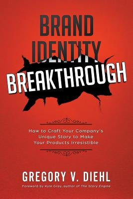Brand Identity Breakthrough: How to Craft Your Company's Unique Story to Make Your Products Irresistible - Paperback | Diverse Reads