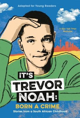 It's Trevor Noah: Born a Crime: Stories from a South African Childhood (Adapted for Young Readers) - Paperback | Diverse Reads