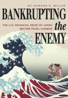Bankrupting the Enemy: The U.S. Financial Siege of Japan Before Pearl Harbor - Paperback | Diverse Reads