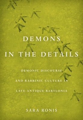 Demons in the Details: Demonic Discourse and Rabbinic Culture in Late Antique Babylonia - Hardcover | Diverse Reads
