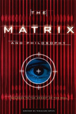 The Matrix and Philosophy: Welcome to the Desert of the Real - Paperback | Diverse Reads