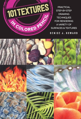 101 Textures in Colored Pencil: Practical step-by-step drawing techniques for rendering a variety of surfaces & textures - Paperback | Diverse Reads