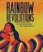 Rainbow Revolutions: Power, Pride, and Protest in the Fight for Queer Rights - Hardcover