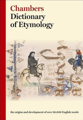 Chambers Dictionary of Etymology - Hardcover | Diverse Reads