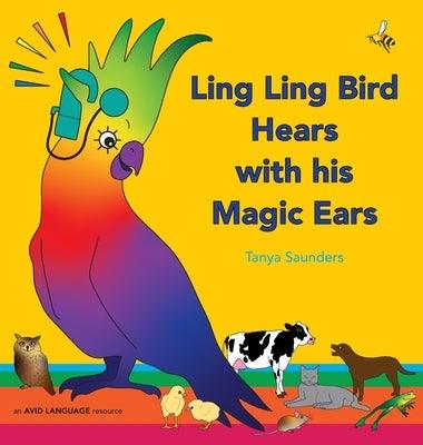 Ling Ling Bird Hears with his Magic Ears: exploring fun 'learning to listen' sounds for early listeners - Hardcover | Diverse Reads