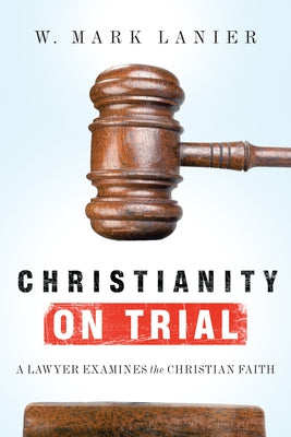Christianity on Trial: A Lawyer Examines the Christian Faith - Paperback | Diverse Reads