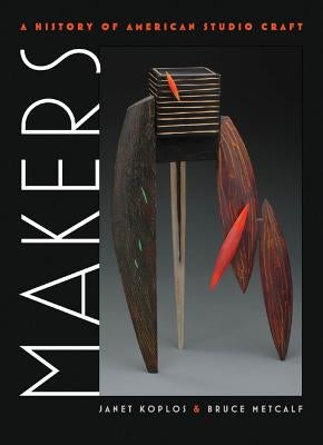 Makers: A History of American Studio Craft - Hardcover | Diverse Reads