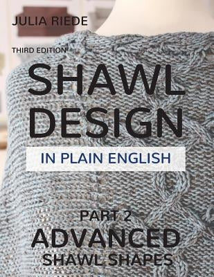 Shawl Design in Plain English: Advanced Shawl Shapes: How To Create Your Own Shawl Knitting Patterns - Paperback | Diverse Reads