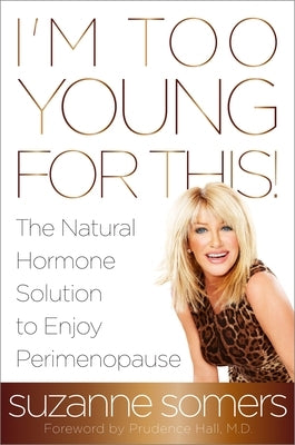 I'm Too Young for This!: The Natural Hormone Solution to Enjoy Perimenopause - Paperback | Diverse Reads