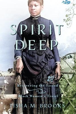 Spirit Deep: Recovering the Sacred in Black Women's Travel - Paperback | Diverse Reads