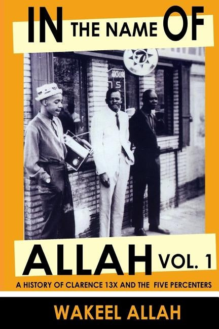 In the Name of Allah: A History of Clarence 13X and the Five Percenters, Volume 1 / Edition 1 - Paperback | Diverse Reads