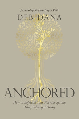 Anchored: How to Befriend Your Nervous System Using Polyvagal Theory - Paperback | Diverse Reads