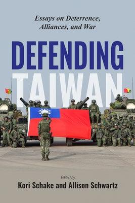 Defending Taiwan: Essays on Deterrence, Alliances, and War - Paperback | Diverse Reads
