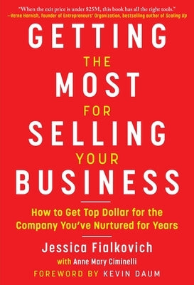 Getting the Most for Selling Your Business: How to Get Top Dollar for the Company You've Nurtured for Years - Hardcover | Diverse Reads