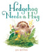 Hedgehog Needs a Hug - Hardcover | Diverse Reads